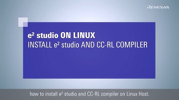 e² studio Quick Start Guide - Install e² studio and CC-RL Compiler on Linux