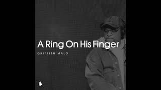Griffith Malo  A Ring On His Finger 