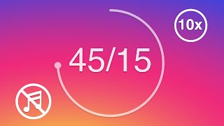 45 Min Timer / 15 Min Break - Instagram - Repeats 10x - Study & Focus Timer