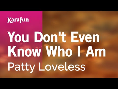 You Don't Even Know Who I Am - Patty Loveless | Karaoke Version | KaraFun