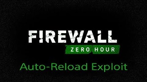 Firewall:Zero Hour Auto Reload Exploit