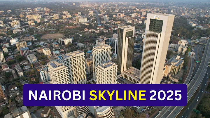 How  Nairobi's Skyline Has Changed Up to 2025