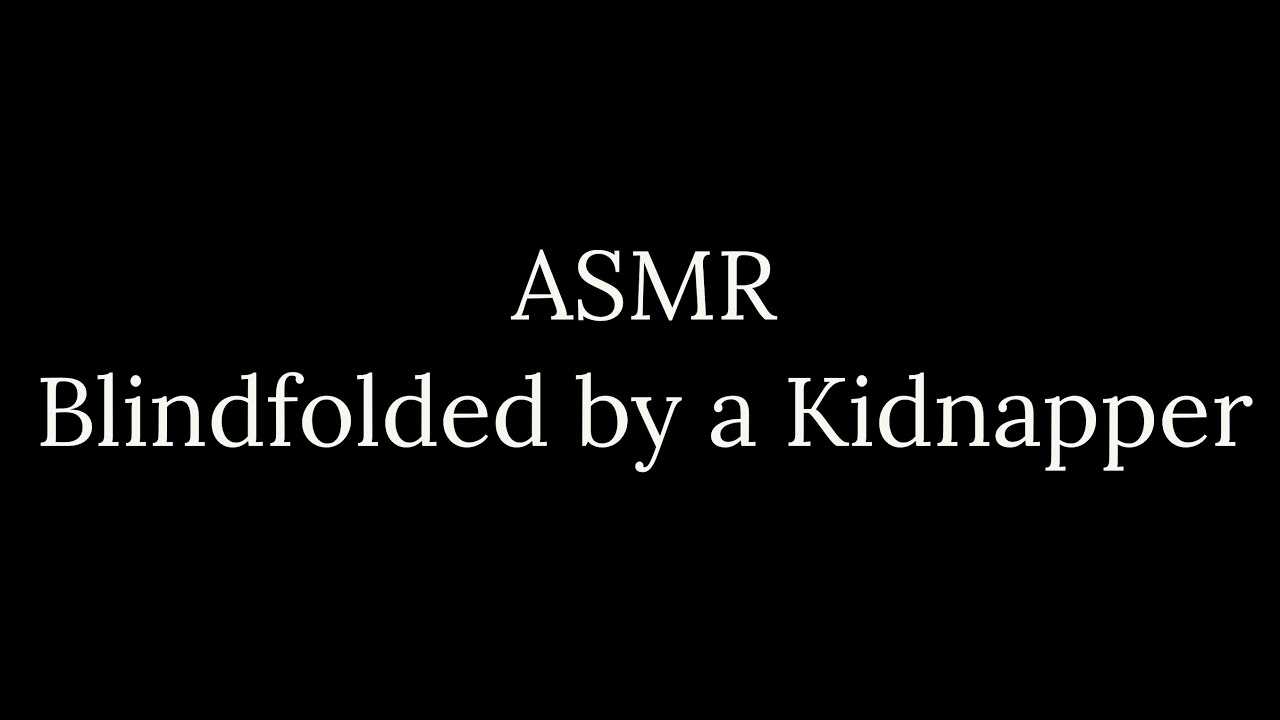 ASMR | Blindfolded by a Kidnapper - YouTube