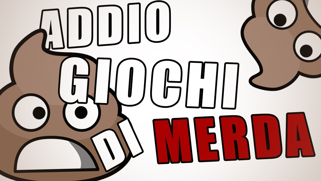 ADDIO GIOCHI DI MERDA... OPPURE...