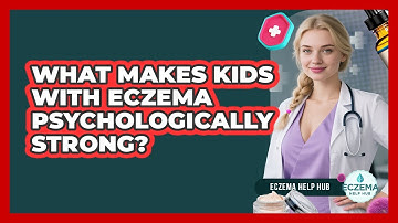 What Makes Kids With Eczema Psychologically Strong? - Eczema Help Hub