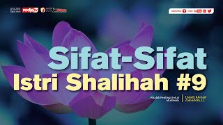 Risalah Muslimah: Sifat-Sifat Istri Shalihah Bagian Akhir l Ustadz Ahmad Zainuddin, Lc.