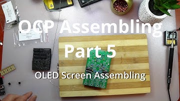 OCP Assembling PART5 - UI Board - OLED Screen Assembling