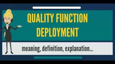 What is QUALITY FUNCTION DEPLOYMENT? What does QUALITY FUNCTION DEPLOYMENT mean?