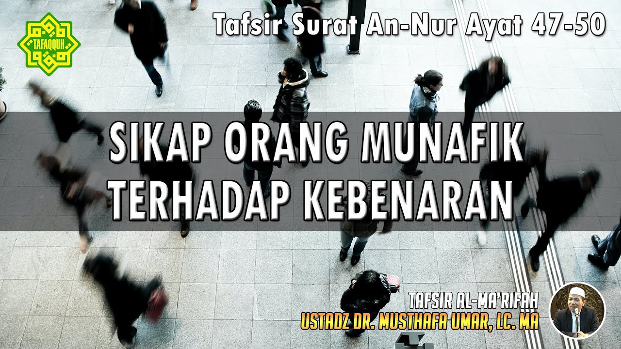 TAFSIR SURAT AN-NUR AYAT 47 - 50 | Ustadz Dr. Musthafa Umar, Lc., MA