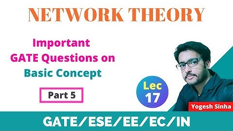 Lec 17 Important GATE Questions on Basic Concept | Part 5 | Network Theory