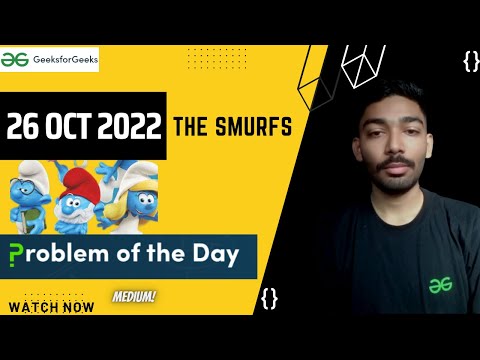 The Smurfs || GeeksforGeeks || Problem of the Day