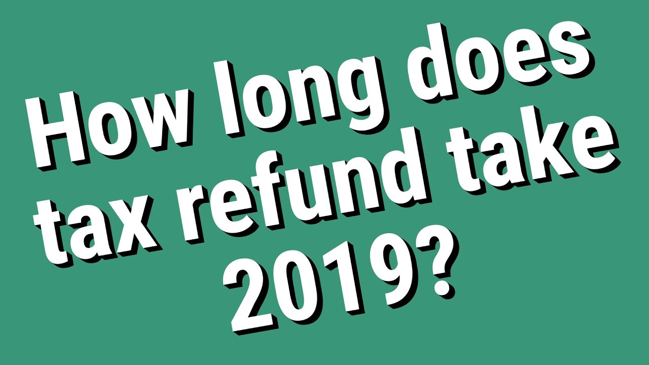 how-long-does-tax-refund-take-2019-youtube