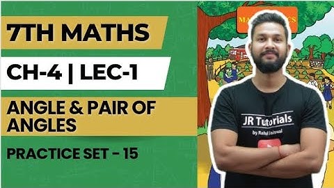 7th Maths | Chapter 4 | Angles & Pairs of Angles | Practice Set-15 | Lecture 1 | Maharashtra Board