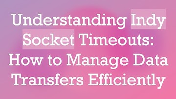 Understanding Indy Socket Timeouts: How to Manage Data Transfers Efficiently