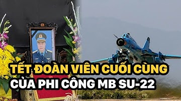 Tết đoàn viên cuối cùng của phi công máy bay Su-22 hy sinh trong lúc huấn luyện