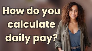 How do you calculate daily pay?