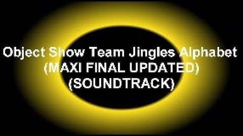 Object Show Team Jingles Alphabet (MAXI FINAL UPDATED) (SOUNDTRACK)