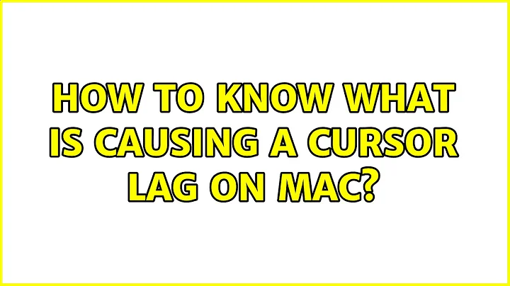 How to know what is causing a cursor lag on Mac? (2 Solutions!!)