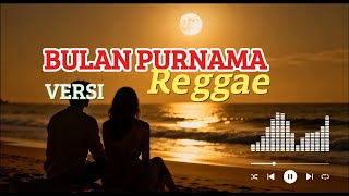 💕BULAN PURNAMA - RHOMA IRAMA💕 VERSI REGGAE