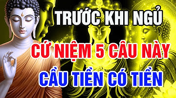 Rất Linh Nghiệm – 5 Câu Niệm Phật Trước Khi Ngủ, Cầu Tiền Có Tiền, May Mắn Cả Năm