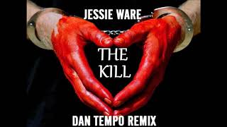 JESSIE WARE   THE KILL   DAN TEMPO REMIX