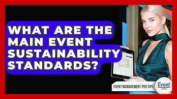 What Are The Main Event Sustainability Standards? - Event Management Pro Tips