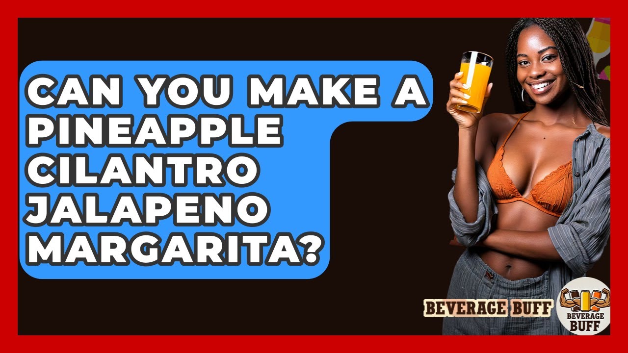 Can You Make A Pineapple Cilantro Jalapeno Margarita? - Beverage Buff