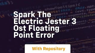 spark the electric jester 3 ost floating point error