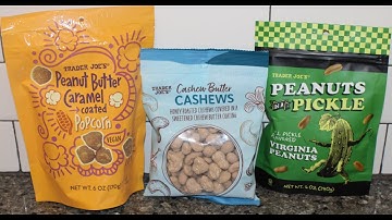 Trader Joe’s: Peanut Butter Caramel Coated Popcorn, Cashew Butter Cashews, Peanuts in A Pickle