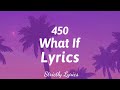 450 - What If Lyrics | Strictly Lyrics