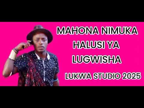 MAHONA NIMUKA HALUSI YA LUGWISHA LUKWA STUDIO 2025