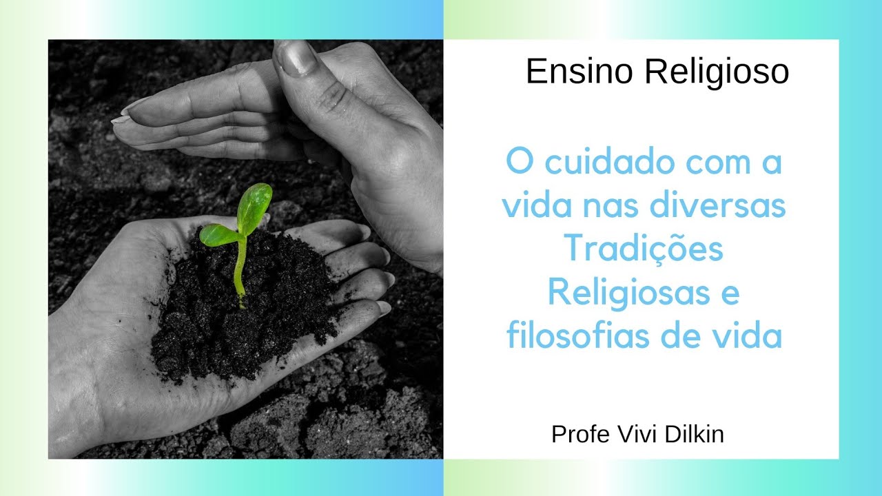 9°ANO O CUIDADO DA VIDA NAS TRADIÇÕES RELIGIOSAS E FILOSOFIAS DE VIDA YouTube