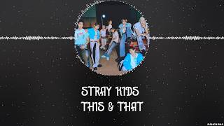 STRAY KIDS - THIS & THAT [HAN+ROM+ENG] LYRICS