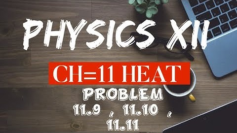 Xii class physics ch-11 Heat problem 11.9 , 11.10 and 11.11 by Raja Jawad Ahmed Mitbahar