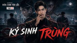 [Truyện Đời] - Series Đứa Con Tội Lỗi I Tập 4 : KÝ SINH TRÙNG #0hradio #podcast