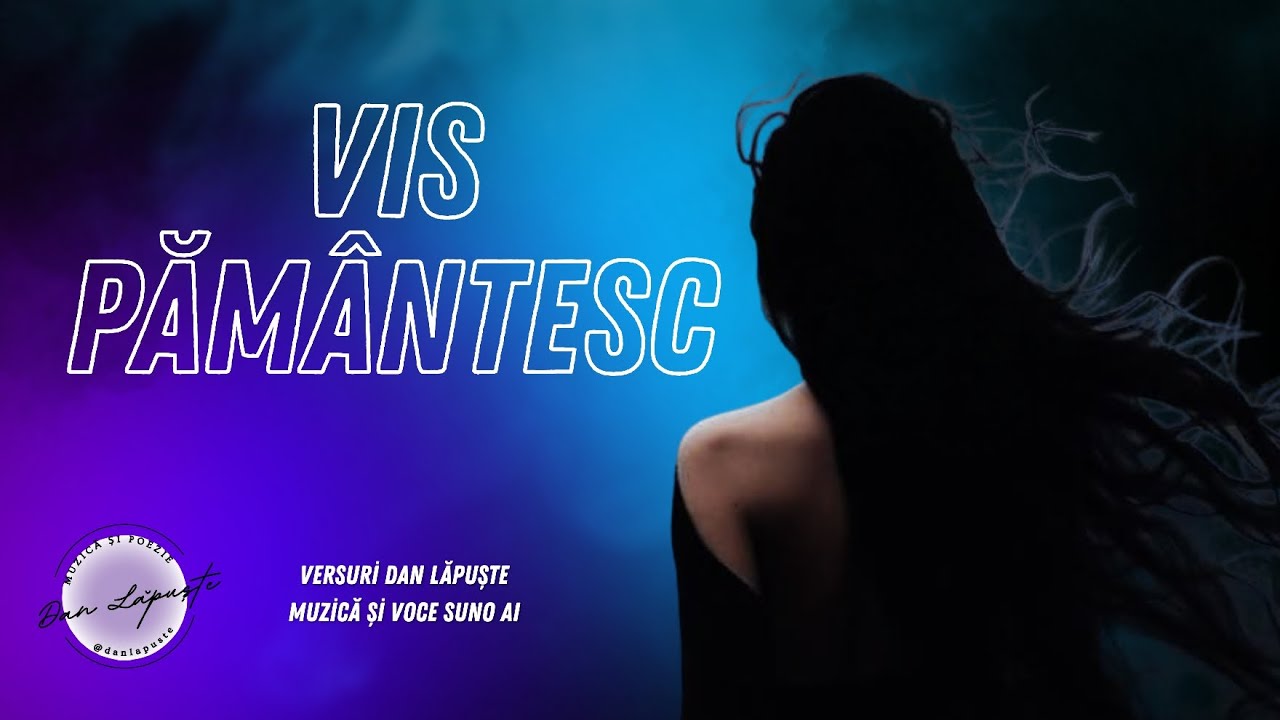 ,,Vis pământesc"- versuri Dan Lăpuște. Muzică și voce Suno AI.