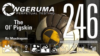 "The Ol' Pigskin" | Perpetual Testing #246 | Portal 2 Community Maps & Mods