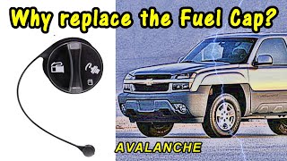 Why Replace the Fuel Cap on the 2002 Chevy Avalanche