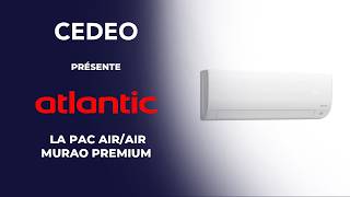 CEDEO vous présente la PAC Air/Air MURAO Premium d’Atlantic