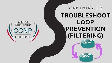 CCNP ENARSI - 1.3 Troubleshoot Loop Prevention (filtering) - Theory 1