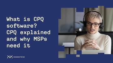 What is CPQ Software? CPQ Explained and Why MSPs Need It