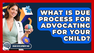 What Is Due Process For Advocating For Your Child? - Brain Development Hub