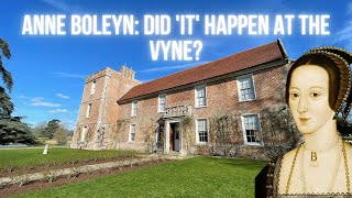 Anne Boleyn: Did 'It' Happen at the Vyne?