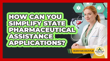 How Can You Simplify State Pharmaceutical Assistance Applications? - Golden Years Health Plan