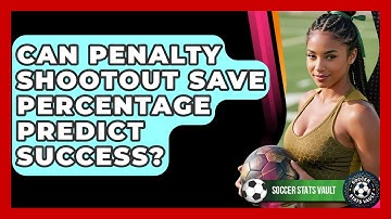 Can Penalty Shootout Save Percentage Predict Success? - Soccer Stats Vault