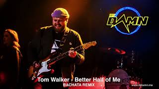 Tom Walker - Better Half of Me (By DJ Damn Bachata Remix)