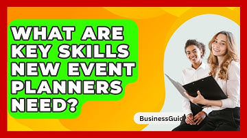 What Are Key Skills New Event Planners Need? - BusinessGuide360.com