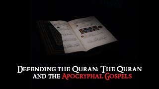 Defending the Quran: The Quran and the Apocryphal gospels  with Dr Ali Ataie