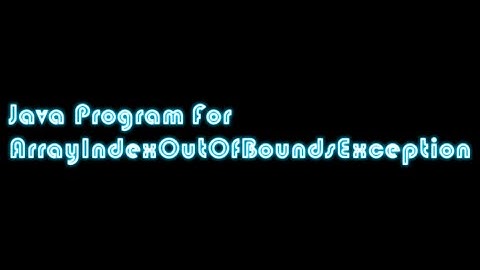 Java program To Understand "ArrayIndexOutOfBoundsException" By using a Program