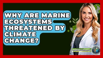 Why Are Marine Ecosystems Threatened By Climate Change? - Earth Science Answers